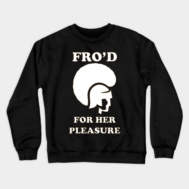 Fro'd For Her Pleasure Crewneck Sweatshirt by w0dan